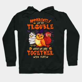 Apparently We're Trouble When We Are Together tshirt  Owl Halloween T-Shirt Hoodie